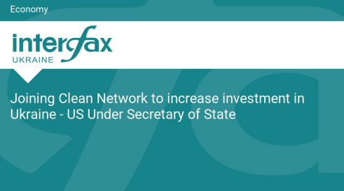 Joining Clean Network to increase investment in Ukraine – US Under Secretary of State