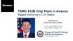 TSMC $12B Chip Plant in Arizona — Biggest Onshoring in U.S. history